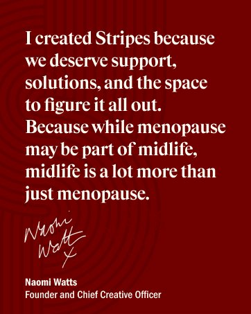 Why Naomi Watts Created Stripes. For Menopause